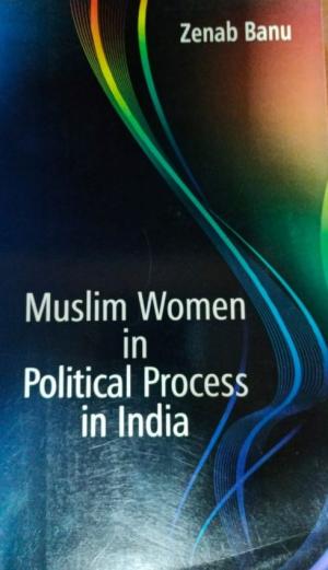 MUSLIM WOMEN IN POLITICAL PROCESS IN INDIA