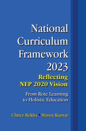 NATIONAL CURRICULUM FRAMEWORK 2023: REFLECTING NEP 2020 VISION